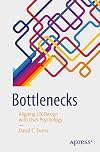 Bottlenecks: Aligning UX Design with User Psychology
