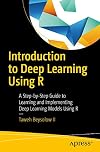 Introduction to Deep Learning Using R: A Step-by-Step Guide to Learning and Implementing Deep Learning Models Using R