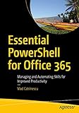 Essential Powershell For Office 365 Managing And Automating Skills For Improved Productivity