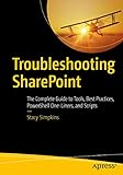 Troubleshooting Sharepoint The Complete Guide To Tools Best Practices Powershell Oneliners And Scripts