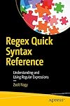 Regex Quick Syntax Reference: Understanding and Using Regular Expressions