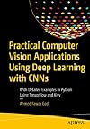 Practical Computer Vision Applications Using Deep Learning with CNNs: With Detailed Examples in Python Using TensorFlow and Kivy