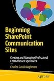Beginning Sharepoint Communication Sites Creating And Managing Professional Collaborative Experiences