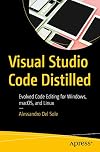 Visual Studio Code Distilled: Evolved Code Editing for Windows, macOS, and Linux
