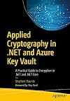 Applied Cryptography in .NET and Azure Key Vault: A Practical Guide to Encryption in .NET and .NET Core