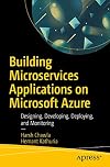 Building Microservices Applications on Microsoft Azure: Designing, Developing, Deploying, and Monitoring