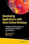 Developing Applications with Azure Active Directory: Principles of Authentication and Authorization for Architects and Developers