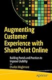 Augmenting Customer Experience With Sharepoint Online Building Portals And Practices To Improve Usability
