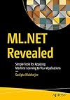 ML.NET Revealed: Simple Tools for Applying Machine Learning to Your Applications