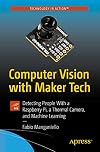 Computer Vision with Maker Tech: Detecting People With a Raspberry Pi, a Thermal Camera, and Machine Learning