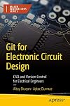 Git for Electronic Circuit Design: CAD and Version Control for Electrical Engineers (Maker Innovations Series)