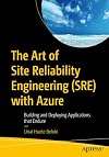 The Art of Site Reliability Engineering (SRE) with Azure: Building and Deploying Applications That Endure