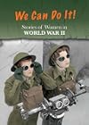 Stories of Women in World War II: We Can Do It! (Women's Stories from History)