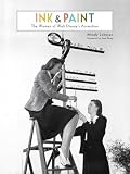 Ink Paint The Women Of Walt Disneys Animation Disney Editions Deluxe
