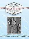 Travels with Walt Disney: A Photographic Voyage Around the World (Disney Editions Deluxe)