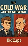 The Cold War A History Just For Kids