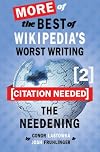 [Citation Needed] 2: The Needening: More of The Best of Wikipedia's Worst Writing