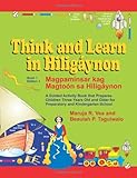Think And Learn In Hiligaynon Book 1 Edition 1 Magpaminsar Kag Magtoon Sa Hiligaynon A Guided Activity Book That Prepares Children Three Years Old And Older For Preparatory And Kindergarten School