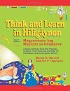 Think and Learn in Hiligaynon (Book 1 Edition 1) Magpaminsar kag Magtoon sa Hiligaynon: A Guided Activity Book that Prepares Children Three Years Old and Older for Preparatory and Kindergarten School
