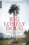 Big Lonely Doug: The Story of One of Canadaβs Last Great Trees