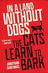 In a Land without Dogs the Cats Learn to Bark: A Novel