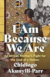 I Am Because We Are: An African Motherโs Fight for the Soul of a Nation