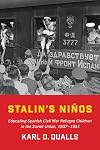 Stalin's Ni?os: Educating Spanish Civil War Refugee Children in the Soviet Union, 1937-1951