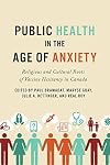Public Health in the Age of Anxiety: Religious and Cultural Roots of Vaccine Hesitancy in Canada
