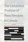 The unfulfilled promise of press freedom in Canada