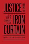 Justice behind the Iron Curtain: Nazis on Trial in Communist Poland (German and European Studies)