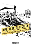 Displacing Blackness: Planning, Power, and Race in Twentieth-Century Halifax