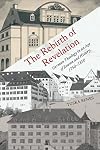 The rebirth of revelation: German theology in an age of reason and history, 1750-1850