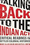Talking Back to the Indian Act: Critical Readings in Settler Colonial Histories