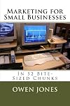 Marketing for Small Businesses: In 52 Bite-Sized Chunks