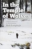 In The Temple Of Wolves A Winters Immersion In Wild Yellowstone