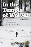 In the Temple of Wolves: A Winter's Immersion in Wild Yellowstone