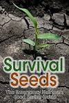 Survival Seeds: The Emergency Heirloom Seed Saving Guide