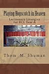 Playing Hopscotch in Heaven: Lectionary Liturgies for Year A