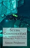 Scuba Confidential An Insiders Guide To Becoming A Better Diver