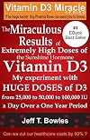 The Miraculous Results Of Extremely High Doses Of The Sunshine Hormone Vitamin D3 My Experiment With Huge Doses Of D3 From 25,000 To 50,000 To 100,000 Iu A Day Over A 1 Year Period