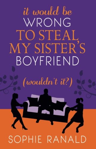 It Would Be Wrong to Steal My Sister's Boyfriend book cover