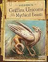 A Field Guide to Griffins, Unicorns, and Other Mythical Beasts (Fantasy Field Guides)