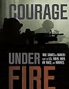 Courage Under Fire: True Stories of Bravery from the U.S. Army, Navy, Air Force, and Marines
