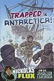 Trapped In Antarctica Nickolas Flux And The Shackleton Expedition Nickolas Flux History Chronicles