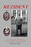 Rezident The Espionage Odyssey Of Soviet General Vasily Zarubin