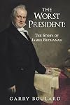 The Worst President--The Story of James Buchanan