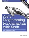 iOS 8 Programming Fundamentals with Swift: Swift, Xcode, and Cocoa Basics