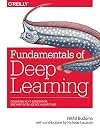 Fundamentals of Deep Learning: Designing Next-Generation Machine Intelligence Algorithms