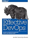 Effective Devops Building A Culture Of Collaboration Affinity And Tooling At Scale