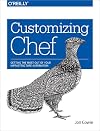Customizing Chef: Getting the Most Out of Your Infrastructure Automation